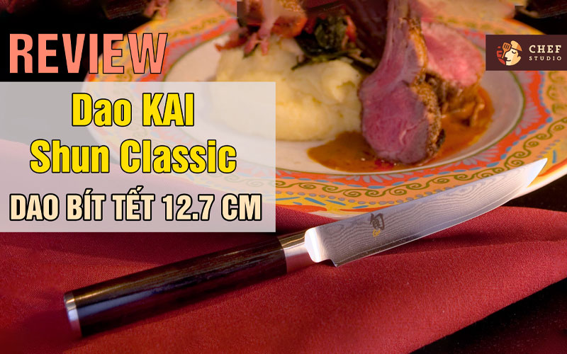 Review dao Kai Shun Classic - Dao bít tết 12.7 cm