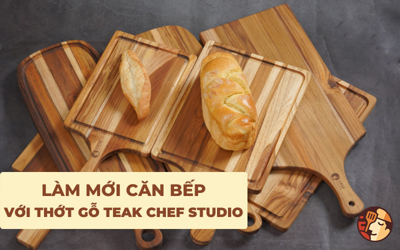 Thổi làn gió mới vào bếp với thớt gỗ Teak Chef Studio
