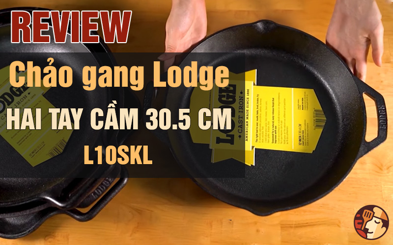 Review chảo gang Lodge 30.5 cm - L10SKL