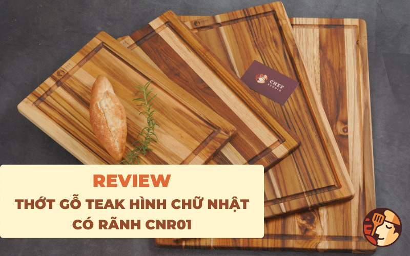 Review thớt gỗ Teak hình chữ nhật có rãnh CNR01 | Dòng thớt bền bỉ, an toàn, đa năng