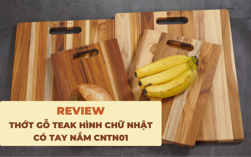 Review thớt gỗ Teak hình chữ nhật có tay nắm CNTN01 | Dòng thớt bền bỉ, an toàn, đa năng