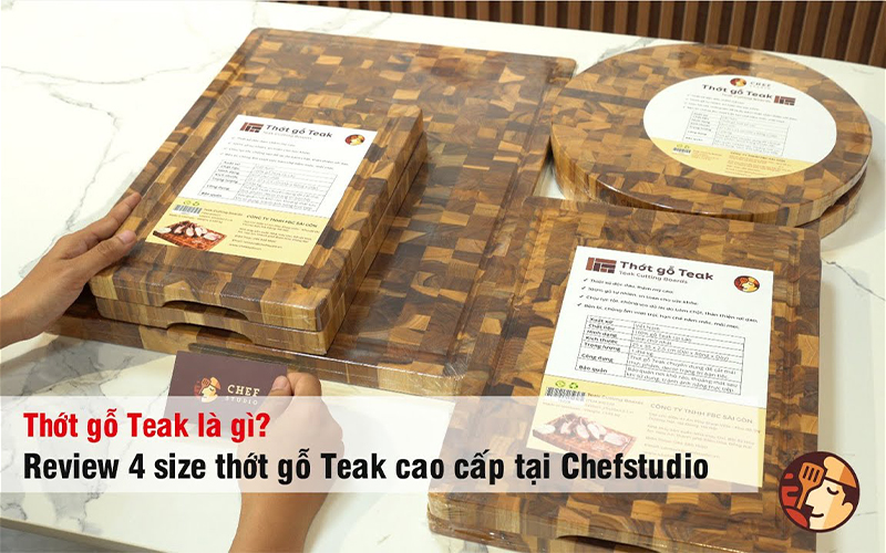 Đánh giá 4 size thớt gỗ Teak - Một sản phẩm mang thương hiệu Chef Studio